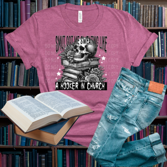 Smut Got Me sweating like a hooker in church DTF Print Only