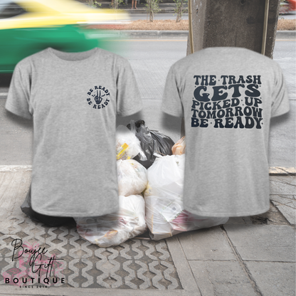 The Trash Gets Picked Up Tomorrow — Be Ready Graphic Tee